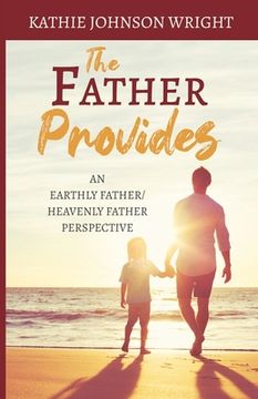 portada The Father Provides: An Earthly Father/Heavenly Father Perspective