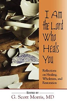portada I am the Lord who Heals You: Reflections on Healing, Wholeness, and Restoration (en Inglés)