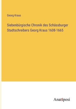 portada Siebenbürgische Chronik des Schässburger Stadtschreibers Georg Kraus 1608-1665 (en Alemán)