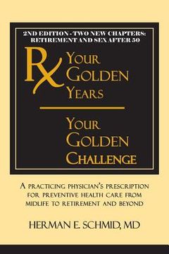 portada Your Golden Years, Your Golden Challenge: A Practicing Physician's Prescription for Preventative Health Care from Midlife to Retirement and Beyond (en Inglés)