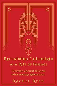 portada Reclaiming Childbirth as a Rite of Passage: Weaving Ancient Wisdom With Modern Knowledge (in English)