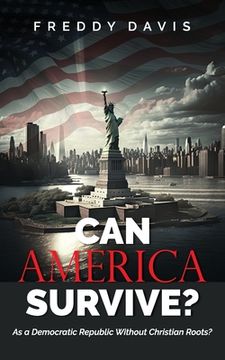 portada Can America Survive ...: As a Democratic Republic Without Christian Roots? (en Inglés)