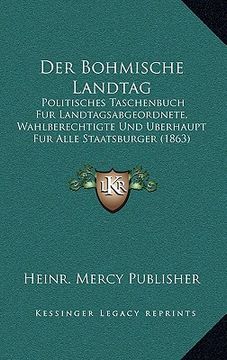 portada Der Bohmische Landtag: Politisches Taschenbuch Fur Landtagsabgeordnete, Wahlberechtigte Und Uberhaupt Fur Alle Staatsburger (1863) (en Alemán)