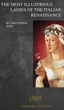 portada The Most Illustrious Ladies of the Italian Renaissance: 1905 (in English)
