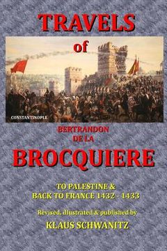 portada The Travels of Bertrandon de la Brocquiere: To Palestine and his return from Jerusalem overland to France (en Inglés)