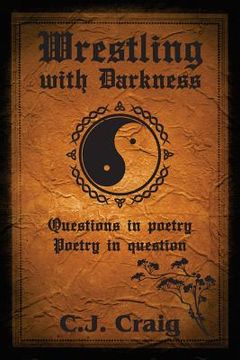 portada Wrestling with Darkness: Questions in Poetry, Poetry in Question (en Inglés)