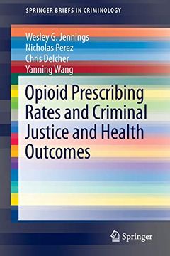 portada Opioid Prescribing Rates and Criminal Justice and Health Outcomes (Springerbriefs in Criminology) (in English)