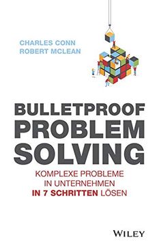 portada Bulletproof Problem Solving Komplexe Probleme in Unternehmen in 7 Schritten Lsen Komplexe Probleme in Unternehmen in 7 Schritten Lsen (en Alemán)