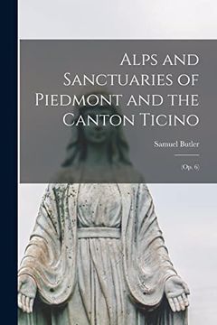 portada Alps and Sanctuaries of Piedmont and the Canton Ticino: (Op. 6) (in English)