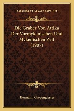 portada Die Graber Von Attika Der Vormykenischen Und Mykenischen Zeit (1907) (en Alemán)