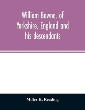 portada William Bowne, of Yorkshire, England and his descendants (en Inglés)