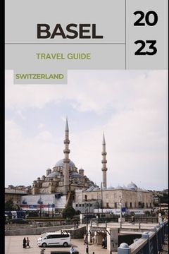 portada Basel Travel Guide 2023: "Basel Unveiled: Exploring the Cultural Gem of Switzerland" (en Inglés)