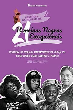 portada 21 Heroínas Negras Excepcionais: História de Negras Importantes do Século xx: Daisy Bates, Maya Angelou e Outras (Livro Biográfico Para Jovens e Adultos) (2) (História da Negritude) (en Portugués)