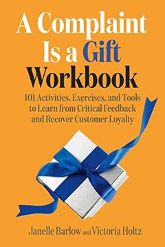 portada A Complaint is a Gift Workbook: 101 Activities, Exercises, and Tools to Learn From Critical Feedback and Recover Customer Loyalty (en Inglés)