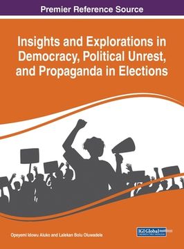 portada Insights and Explorations in Democracy, Political Unrest, and Propaganda in Elections (en Inglés)