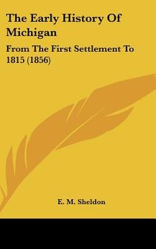portada the early history of michigan: from the first settlement to 1815 (1856) (en Inglés)