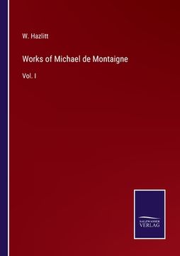 portada Works of Michael de Montaigne: Vol. I (en Inglés)