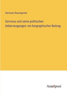 portada Gervinus und seine politischen Ueberzeugungen: ein biographischer Beitrag (en Alemán)