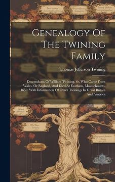 portada Genealogy of the Twining Family: Descendants of William Twining, sr. Who Came From Wales, or England, and Died at Eastham, Massachusetts, 1659. With. Other Twinings in Great Britain and America (in English)