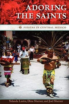 portada Adoring the Saints: Fiestas in Central Mexico (The William and Bettye Nowlin Series in Art, History, and Culture of the Western Hemisphere) (en Inglés)