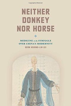 portada Neither Donkey nor Horse: Medicine in the Struggle Over China's Modernity (Studies of the Weatherhead East Asian Institute) (in English)