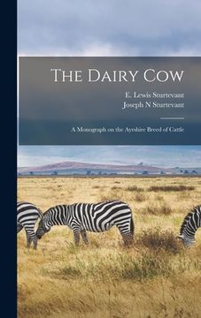 portada The Dairy Cow: a Monograph on the Ayrshire Breed of Cattle (en Inglés)