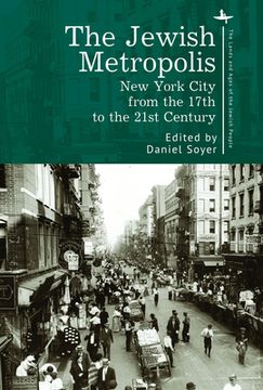 portada The Jewish Metropolis: New York City From the 17Th to the 21St Century (The Lands and Ages of the Jewish People) (en Inglés)