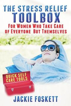portada The Stress Relief Toolbox: For Women Who Take Care of Everyone But Themselves (in English)