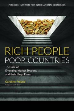 portada Rich People Poor Countries - The Rise of Emerging-Market Tycoons and Their Mega Firms: The Rise of Emerging-Market Tycoons and Their Mega Firms