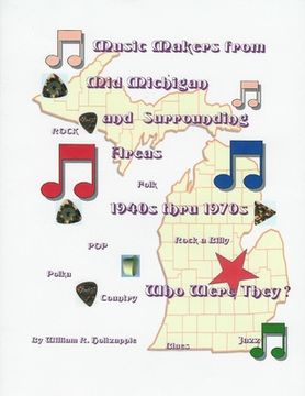 portada Music Makers From Mid-Michigan and Surrounding Areas 1940s thru 1970s: Who Were They? (en Inglés)