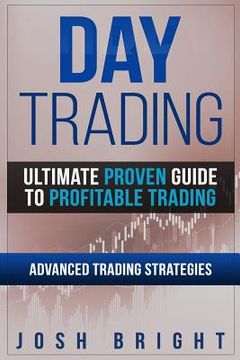 portada Day Trading: Ultimate Proven Guide to Profitable Trading: Advanced Trading Strategies (en Inglés)