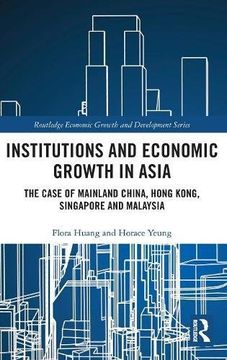 portada Institutions and Economic Growth in Asia: The Case of Mainland China, Hong Kong, Singapore and Malaysia (Routledge Economic Growth and Development Series) (in English)