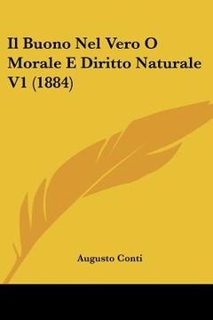 portada il buono nel vero o morale e diritto naturale v1 (1884) (in English)