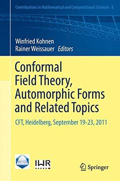 portada Conformal Field Theory, Automorphic Forms and Related Topics: Cft, Heidelberg, September 19-23, 2011 (Contributions in Mathematical and Computational Sciences)