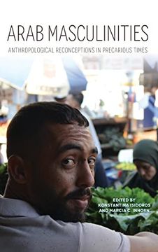 portada Arab Masculinities: Anthropological Reconceptions in Precarious Times (Public Cultures of the Middle East and North Africa) 