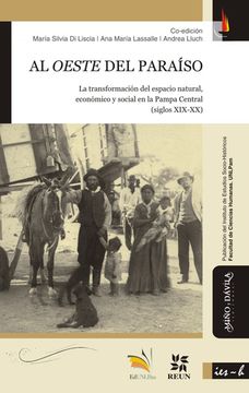 portada Al Oeste del Paraiso. La Transformacion del Espacio Natural, Economico y Social en la Pampa Central (Siglos Xix-Xx)