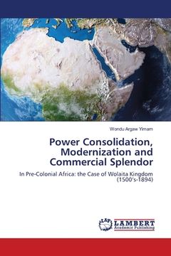 portada Power Consolidation, Modernization and Commercial Splendor (en Inglés)