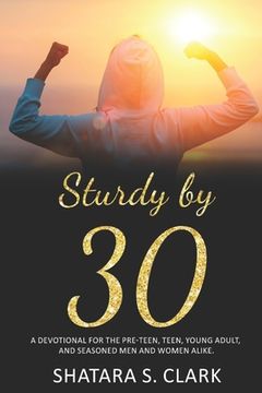 portada Sturdy by 30: A devotional for the pre-teen, teen, young adult, and seasoned women and men alike! (en Inglés)