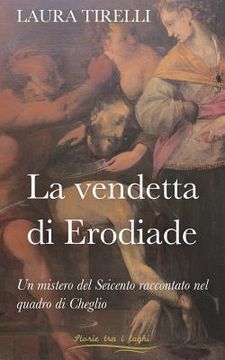 portada La vendetta di Erodiade: Un mistero del Seicento raccontato nel quadro di Cheglio (in Italian)