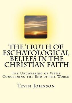 portada The Truth of Eschatological Beliefs in the Christian Faith (in English)