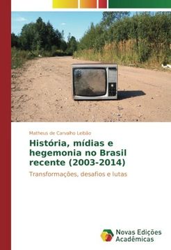 portada História, mídias e hegemonia no Brasil recente (2003-2014): Transformações, desafios e lutas (Portuguese Edition)