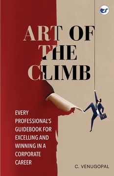portada Art of The Climb: Every Professional's Guidebook for Excelling and Winning in a Corporate Career (in English)