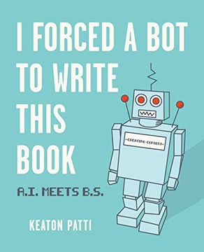 portada I Forced a Bot to Write This Book: A.I. Meets B.S. (en Inglés)