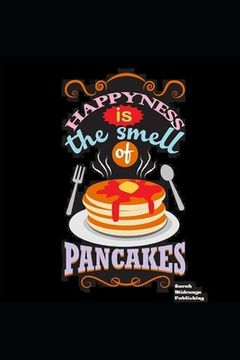 portada Happiness Is The Smell Of Pancakes: Cook book to Jot Down All Your Best Recipes. (en Inglés)