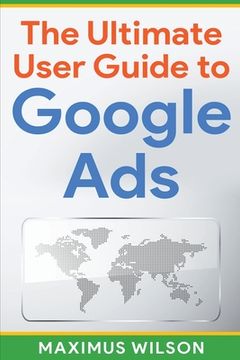 portada The Ultimate User Guide to Google Ads (en Inglés)