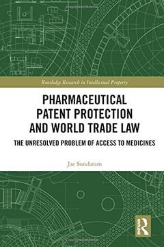 portada Pharmaceutical Patent Protection and World Trade Law: The Unresolved Problem of Access to Medicines