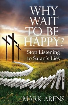 portada Why Wait to Be Happy?: Stop Listening to Satan's Lies (en Inglés)