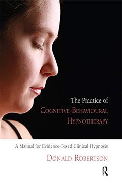 portada The Practice of Cognitive-Behavioural Hypnotherapy: A Manual for Evidence-Based Clinical Hypnosis (en Inglés)