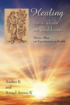 portada Healing with the Gods and Goddesses: Divine Allies on Your Journey to Health (en Inglés)