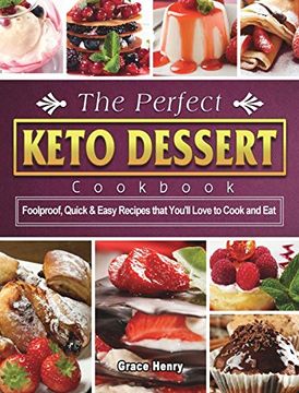 portada The Perfect Keto Dessert Cookbook: Foolproof, Quick & Easy Recipes That You'Ll Love to Cook and eat (in English)